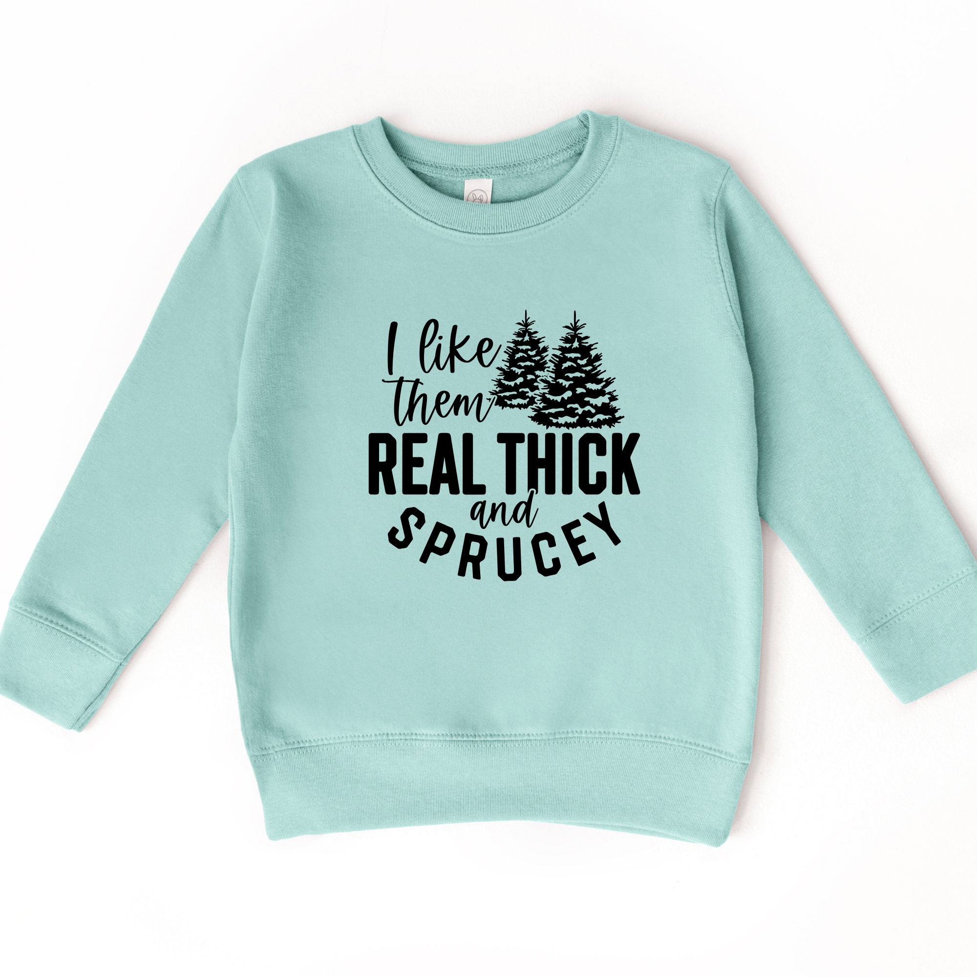 I Like Them Real Thick and Sprucey Sweatshirt | Funny Christmas Sweater