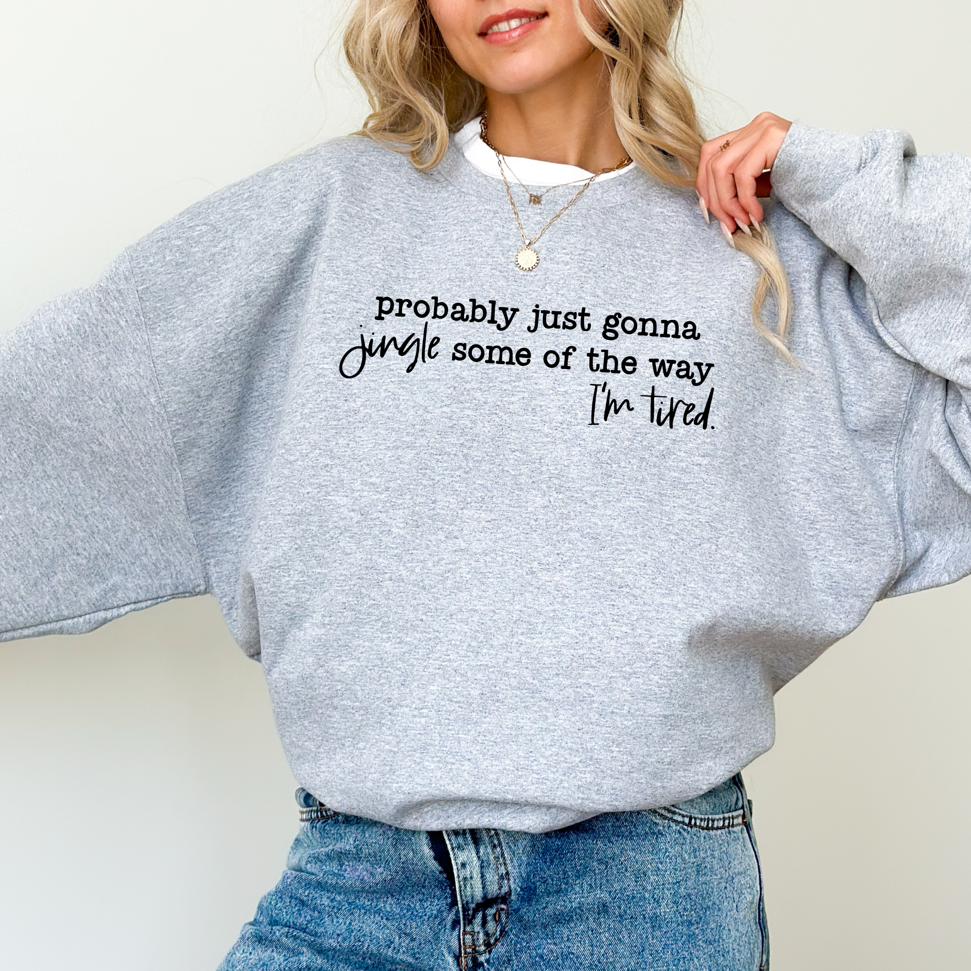 Probably Just Gonna Jingle Some of The Way I'm Tired Sweatshirt | Funny Christmas Shirt