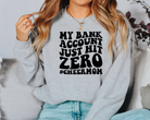 My bank account just hit zero cheer mom sweatshirt in gray.