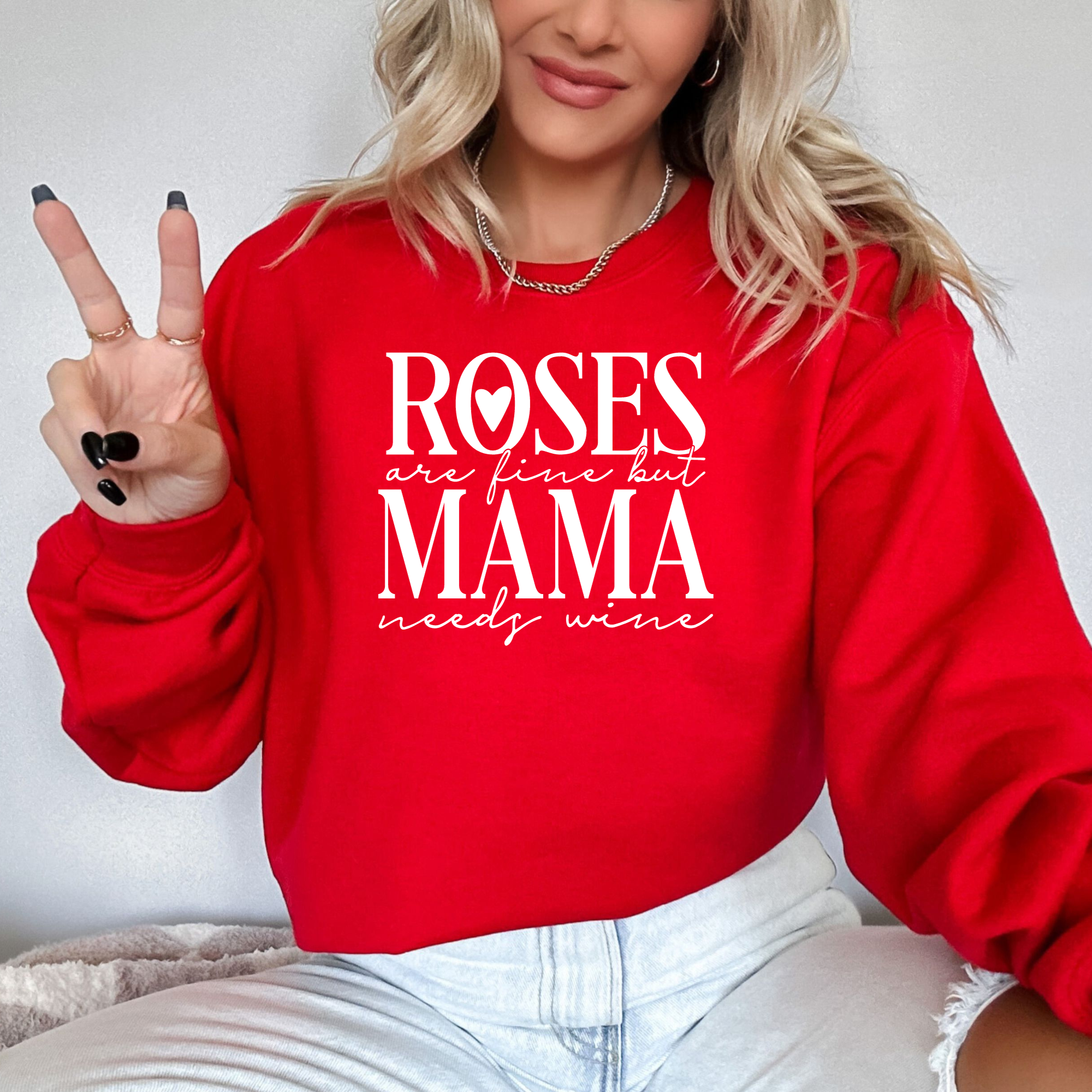 Roses Are Fine But Mama Needs Wine Sweatshirt