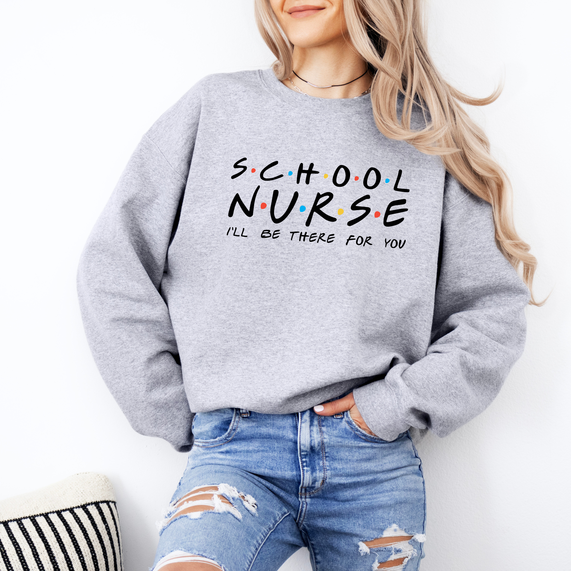 School Nurse I'll Be There For You | School Nurse Sweatshirt