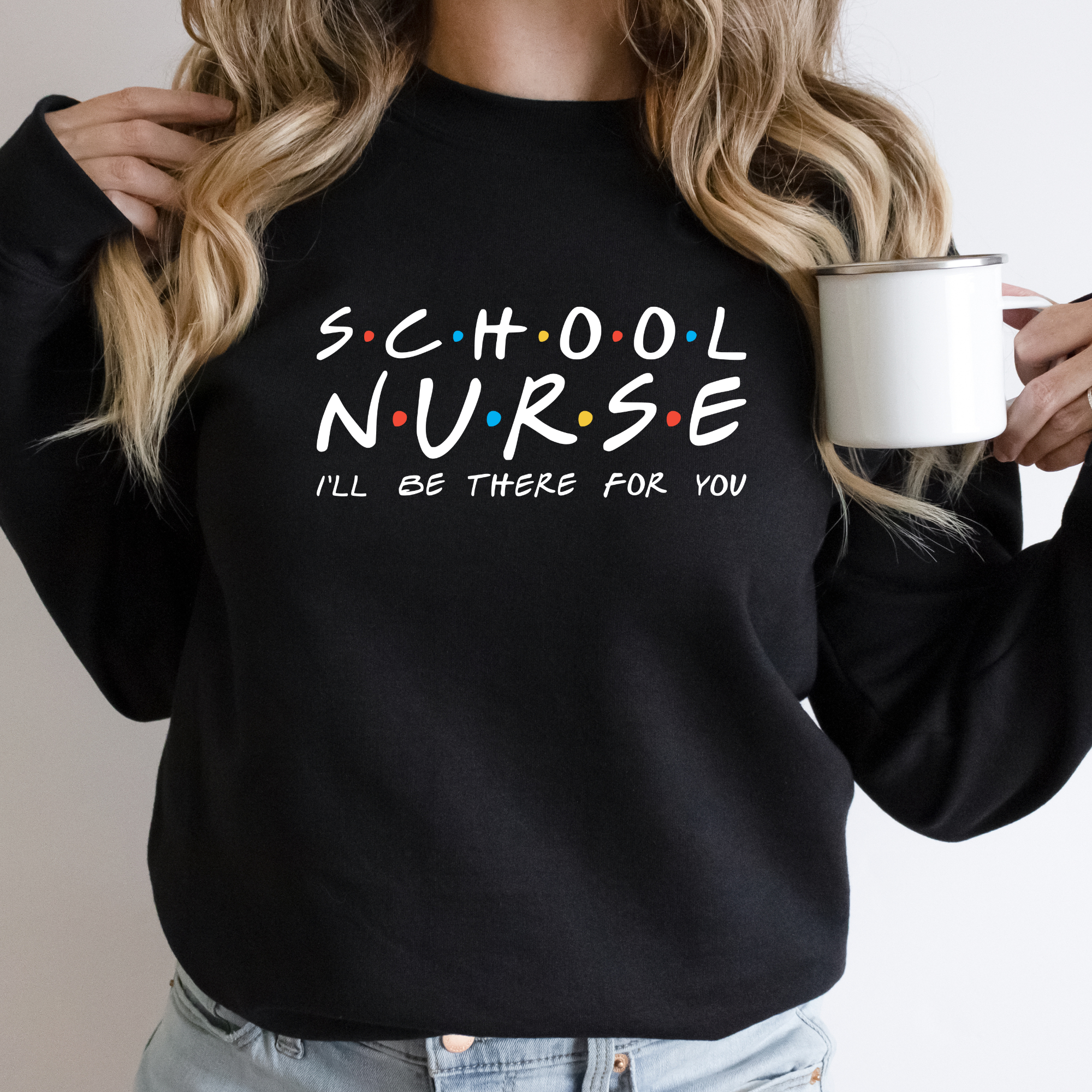 School Nurse I'll Be There For You | School Nurse Sweatshirt