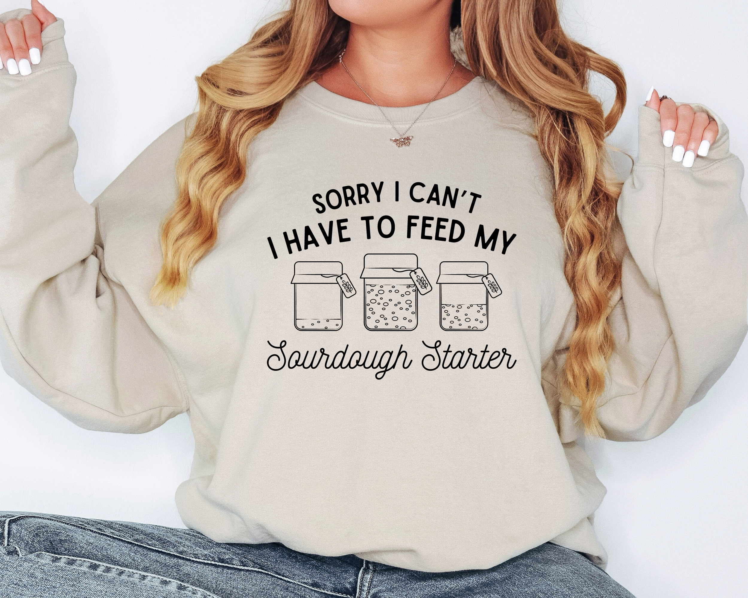 Sorry I Can't I Have To Feed My Sourdough Starter Sweatshirt | Sourdough Shirt