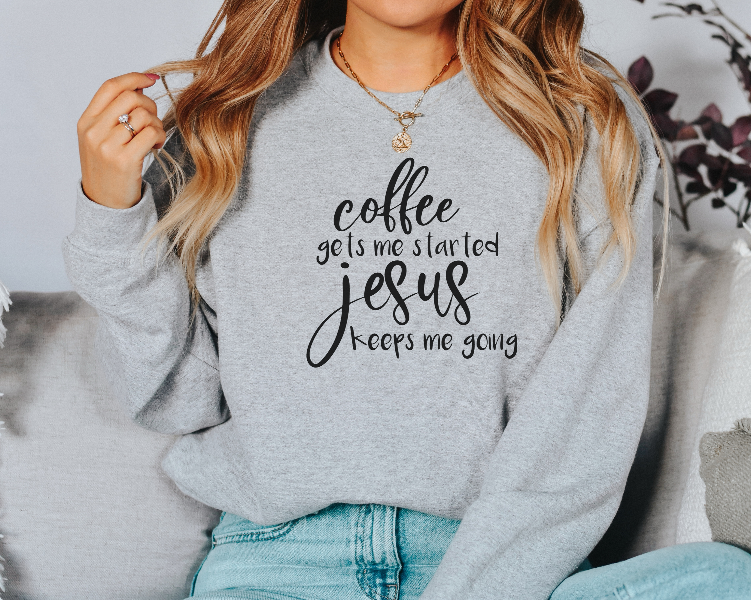 Coffee Gets Me Started Jesus Keeps Me Going  Sweatshirt