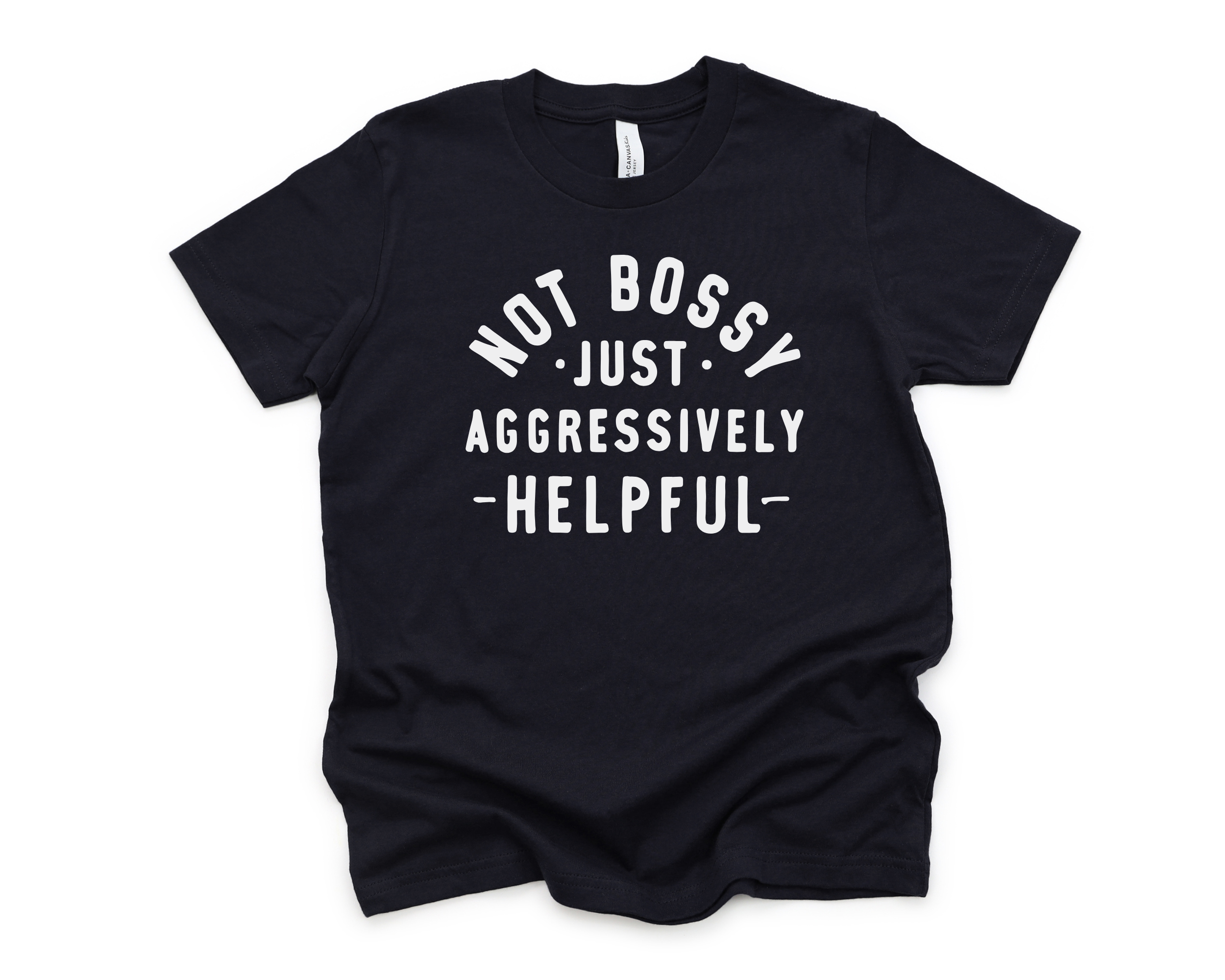 Not Bossy Just Aggressively Helpful | Funny Girls T-Shirt