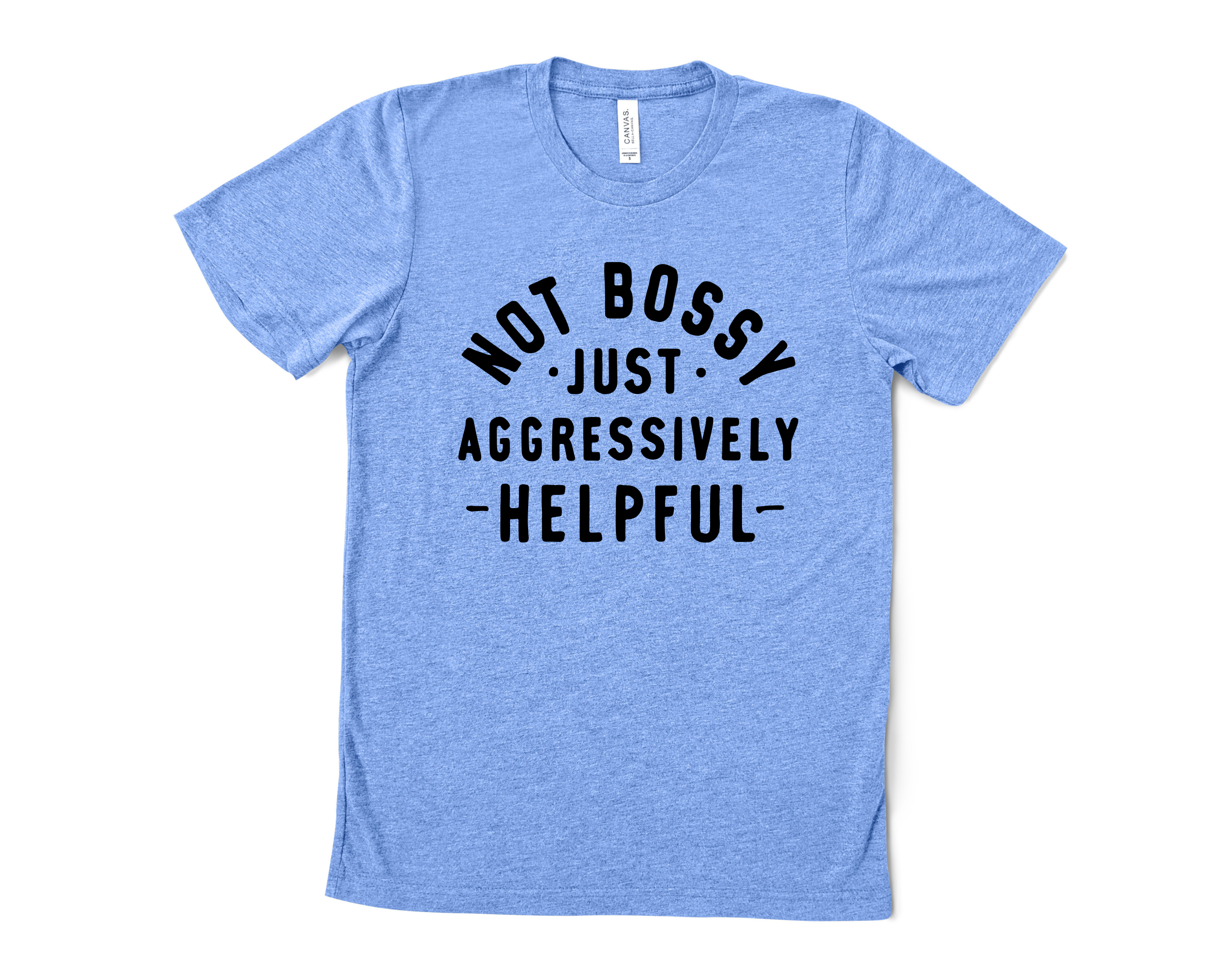 Not Bossy Just Aggressively Helpful | Funny Girls T-Shirt