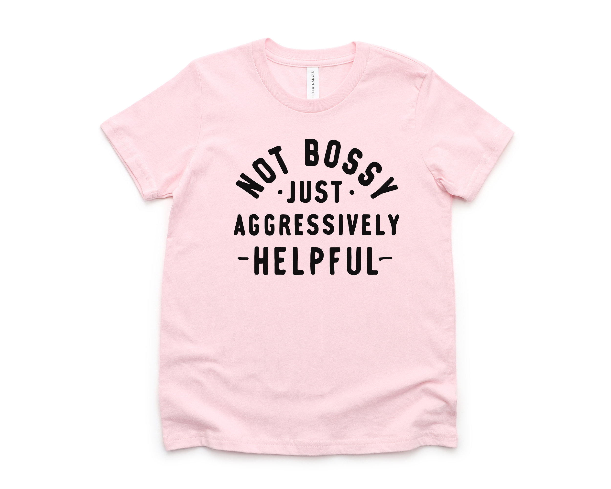 Not Bossy Just Aggressively Helpful | Funny Girls T-Shirt