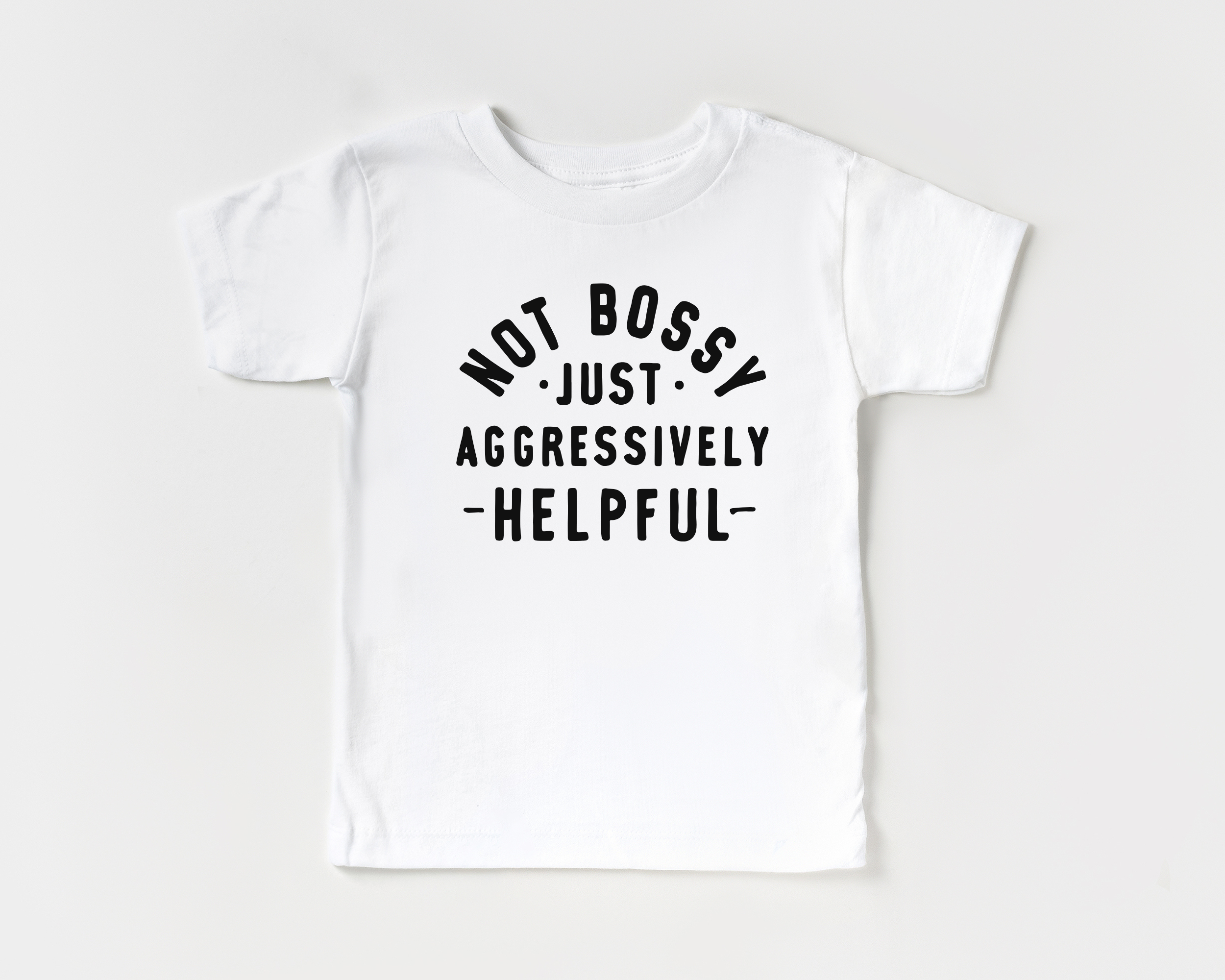 Not Bossy Just Aggressively Helpful | Funny Girls T-Shirt