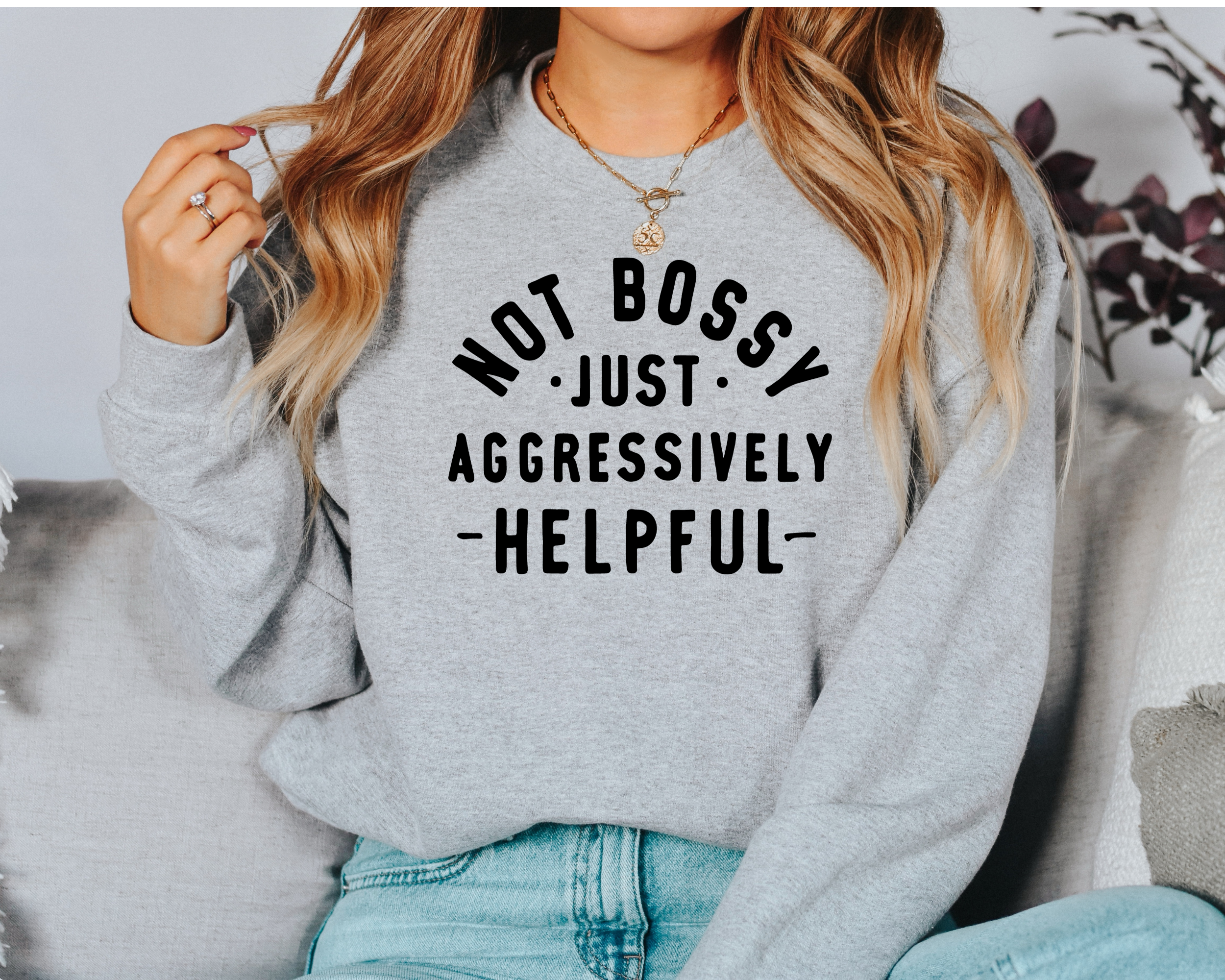 Not Bossy Just aggressively Helpful Sweatshirt | Funny Women's Sweatshirt