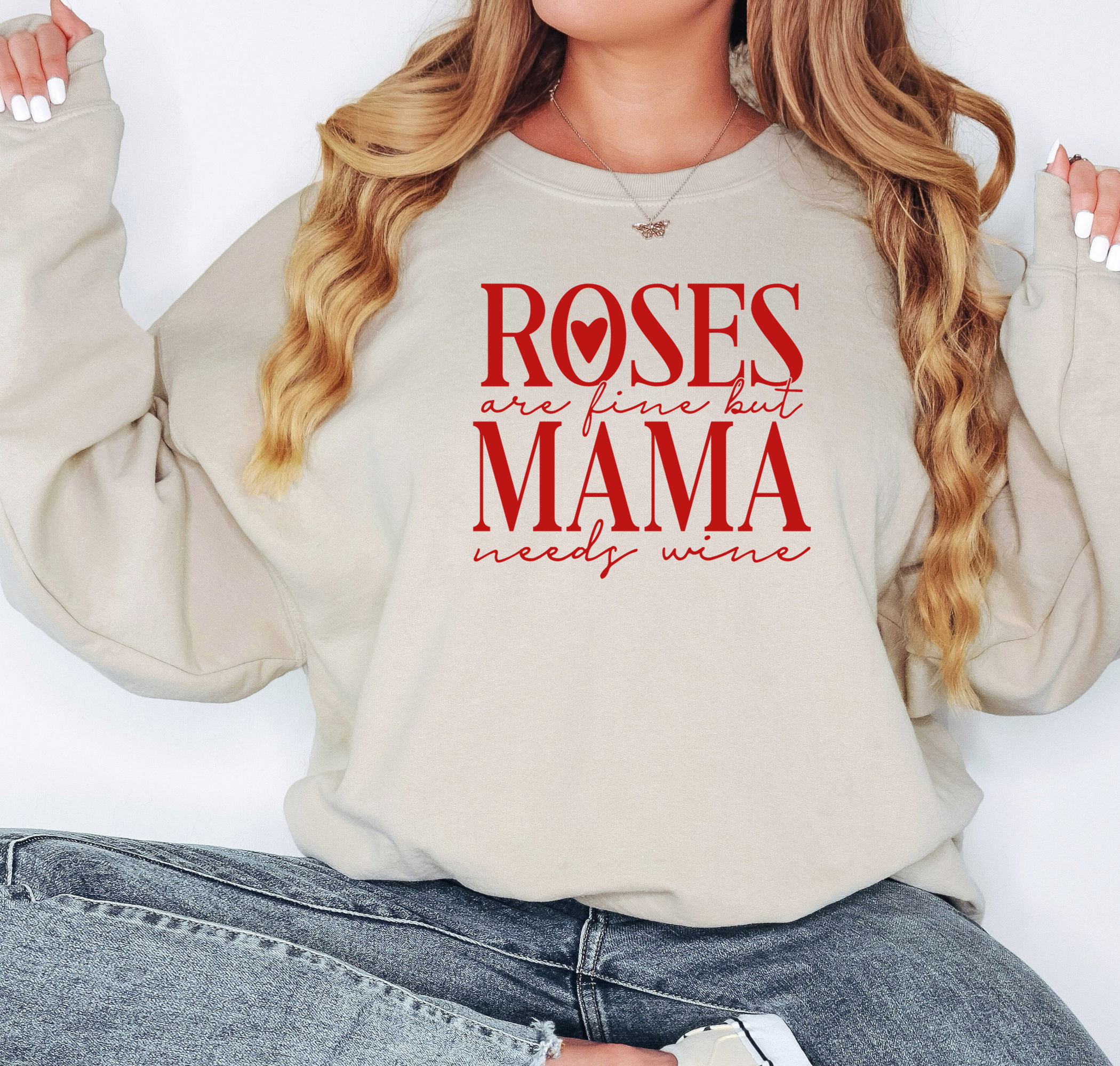 Roses Are Fine But Mama Needs Wine Sweatshirt