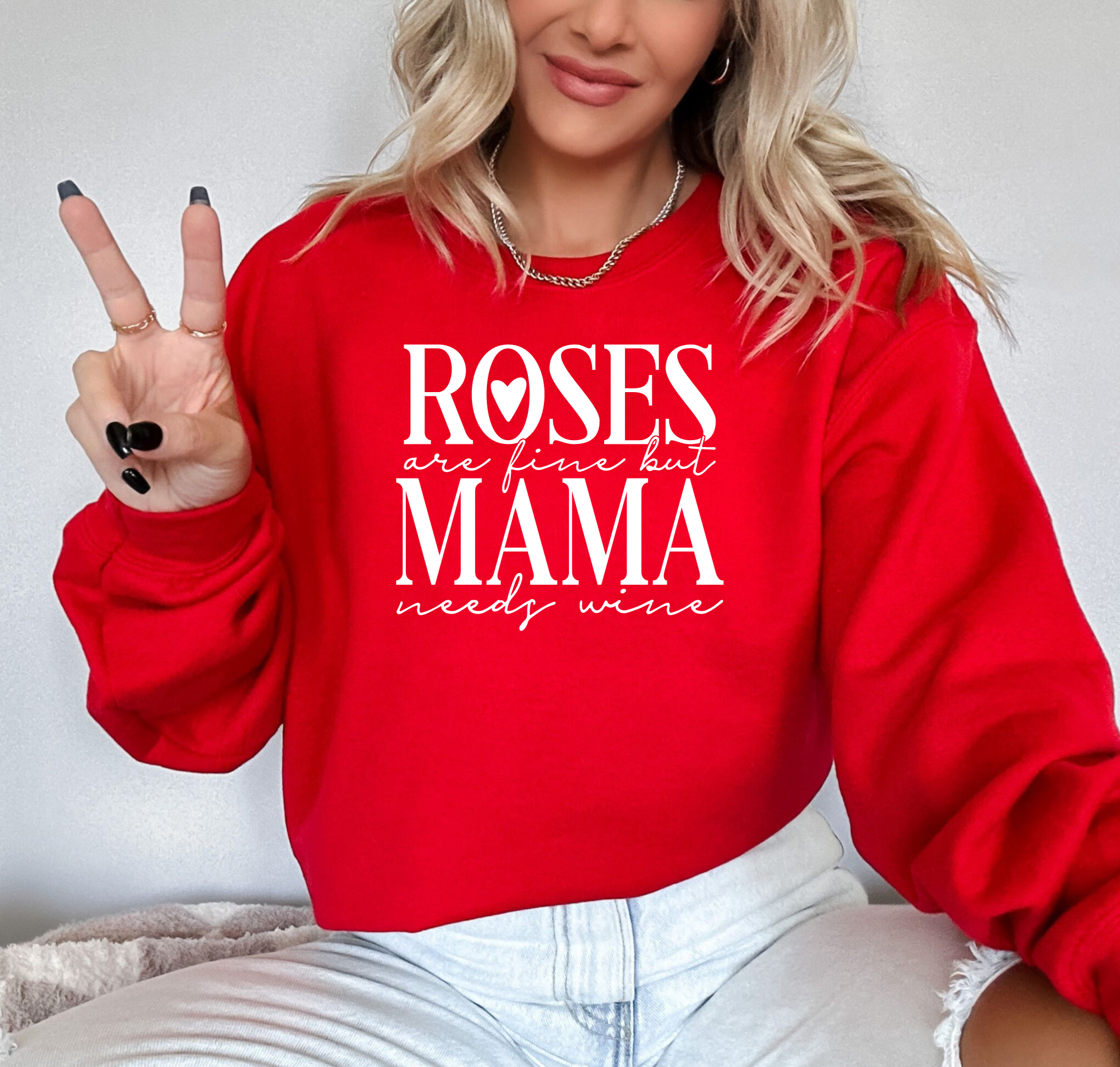 Roses Are Fine But Mama Needs Wine Sweatshirt